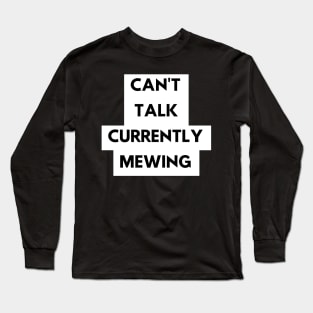 CAN'T  TALK CURRENTLY  MEWING tiktok design shirt Long Sleeve T-Shirt